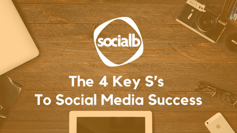 The 4 Key S's To Social Media Success