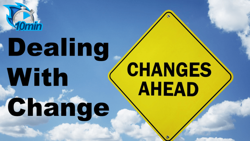 10 Minutes Dealing with Change