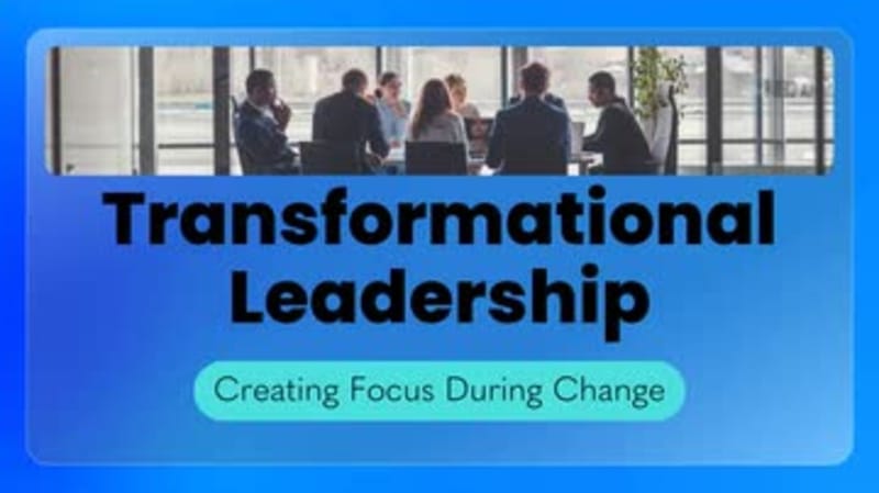 Transformational Leadership: Creating Focus During Change