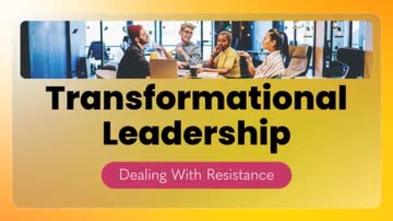 Transformational Leadership: Dealing with Resistance